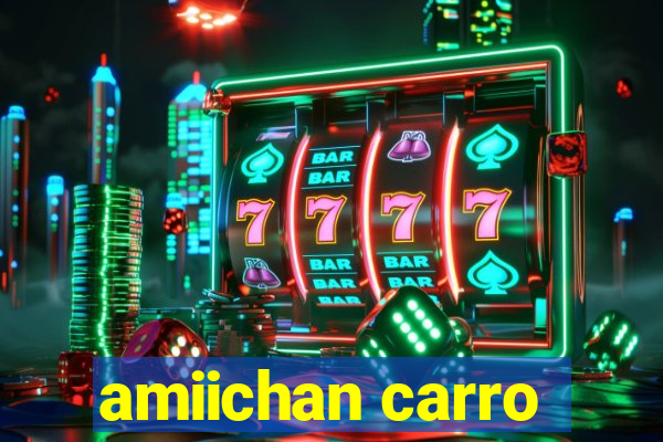 amiichan carro